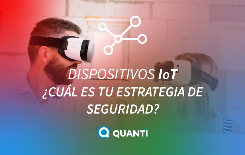 Seguridad para los dispositivos IoT ¿Cuál es tu estrategia?