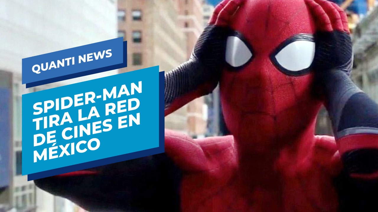 Spider-Man tira la red de cines en México | Quanti News