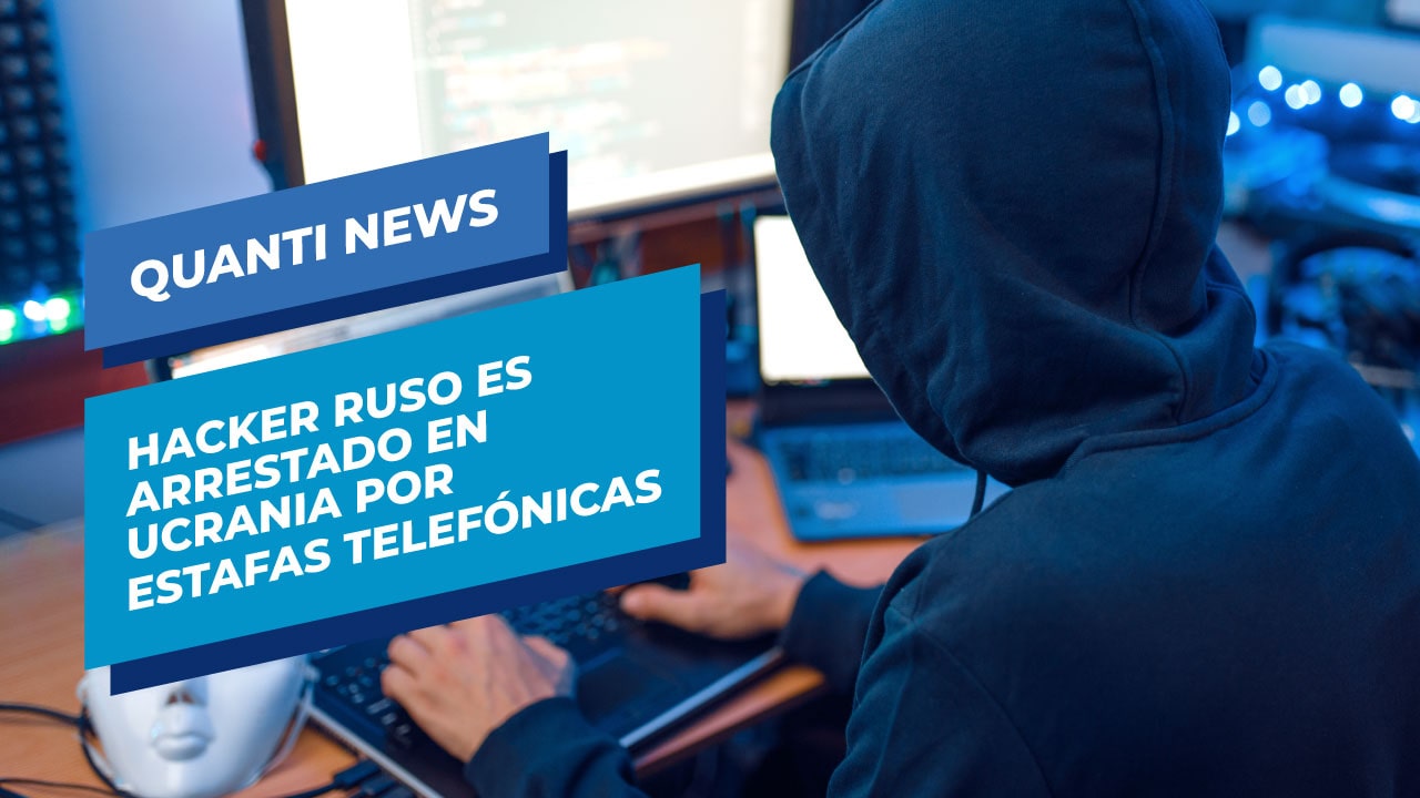 Hacker ruso es arrestado en Ucrania por estafas telefonicas quanti news