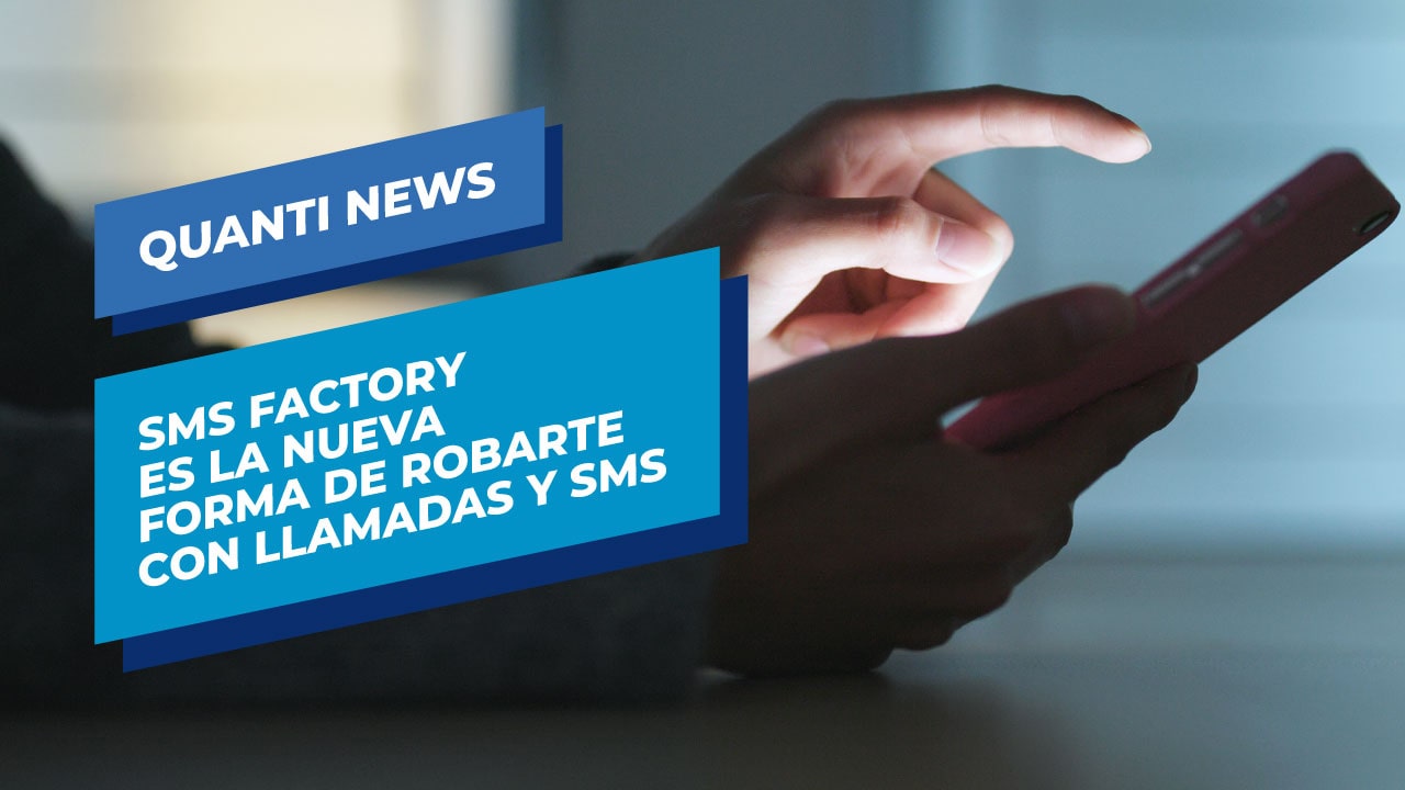 SMS Factory es la nueva forma de robarte con llamadas y SMS Quanti News