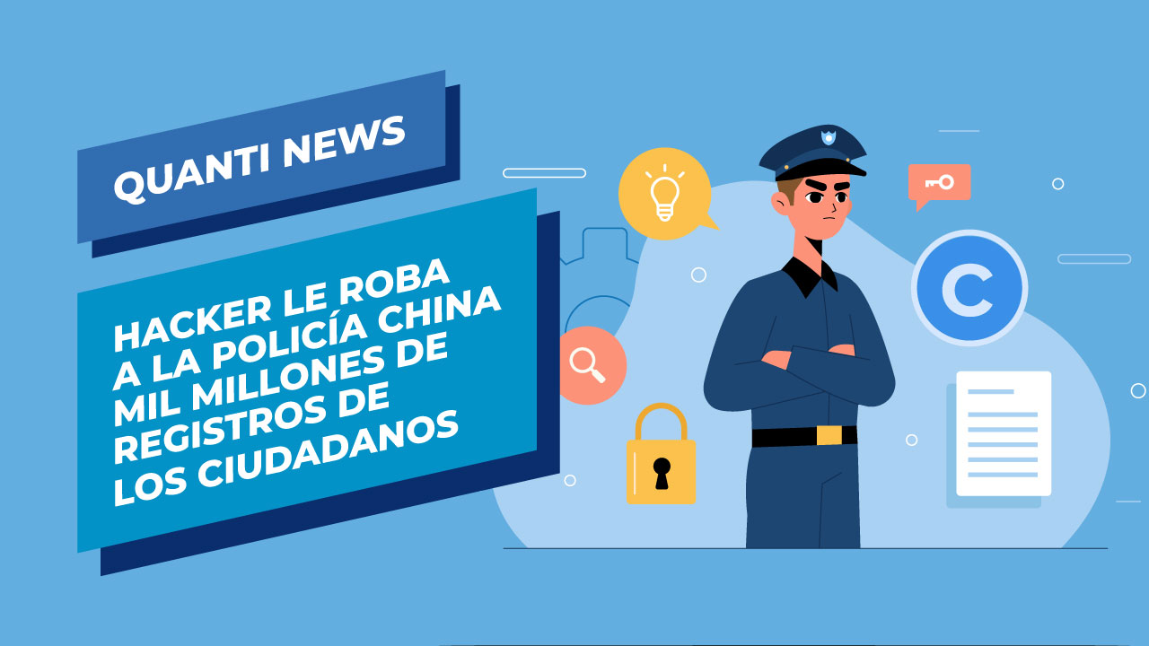 Hacker le roba a la policia china mil millones de registros Quanti News