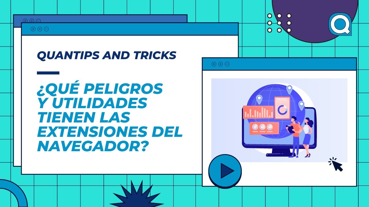 Extensiones del navegador: ¿Qué peligros y utilidades tienen? | Quantips and Tricks