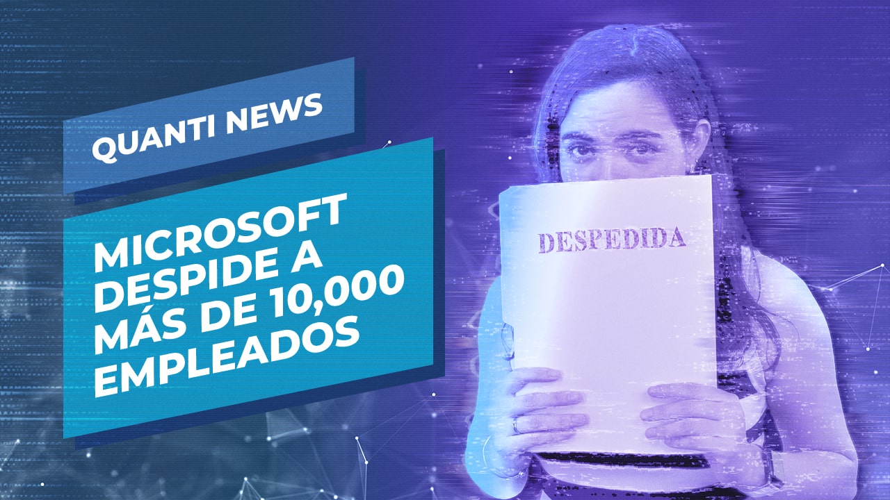 Microsoft despide a más de 10000 empleados Quanti News