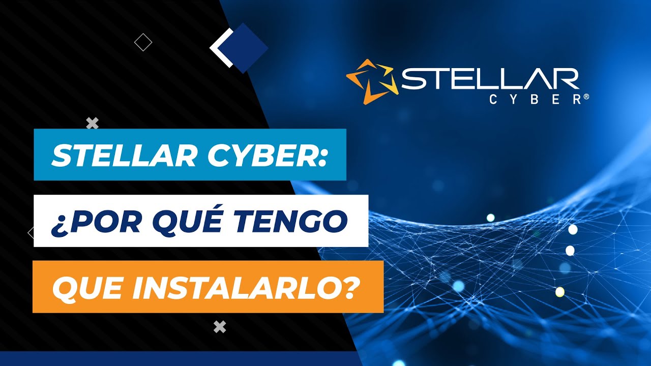 Stellar Cyber Por que tengo que instalarlo