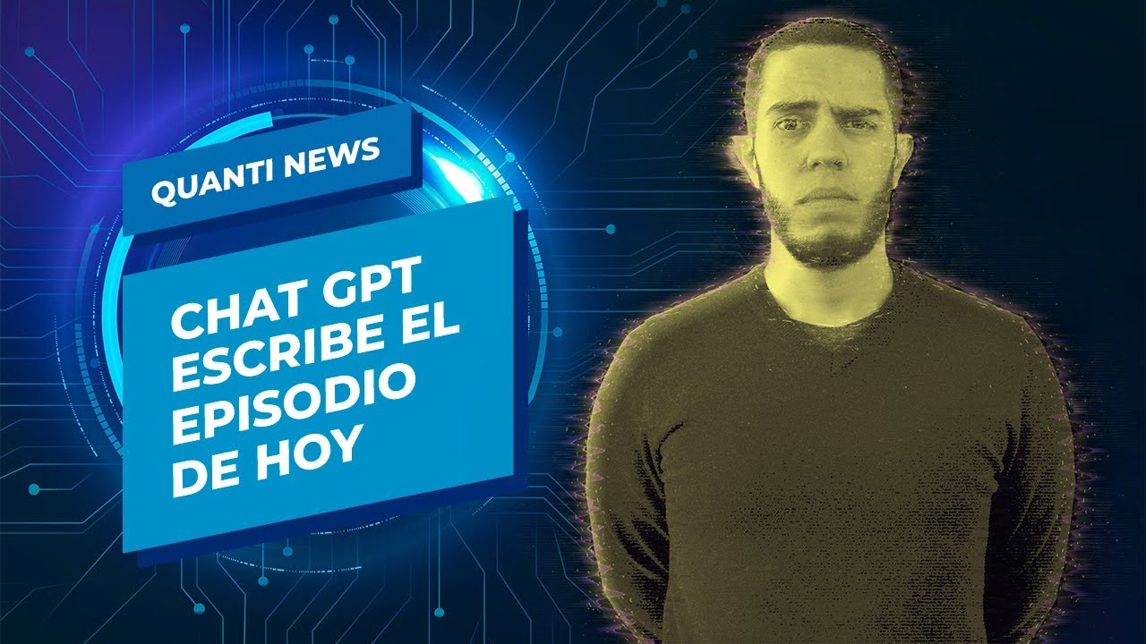 Chat GPT escribe el episodio de hoy | Quanti News