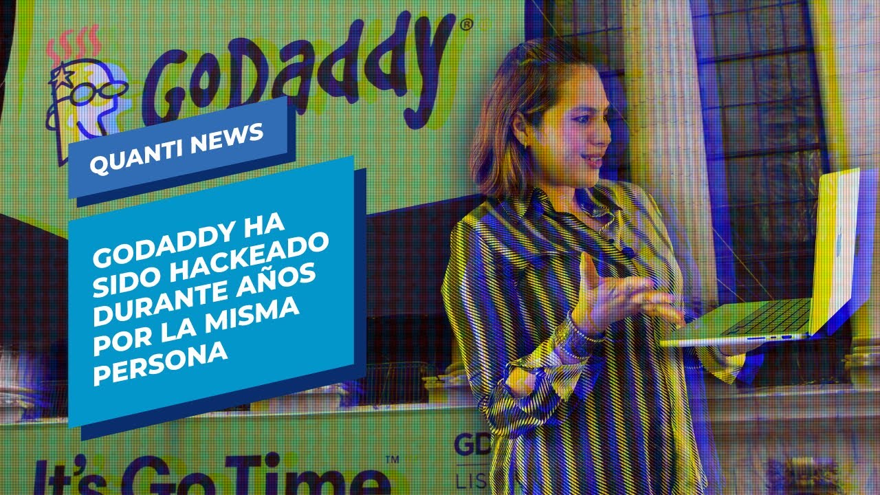 GoDaddy ha sido hackeado durante anos por la misma persona Quanti News