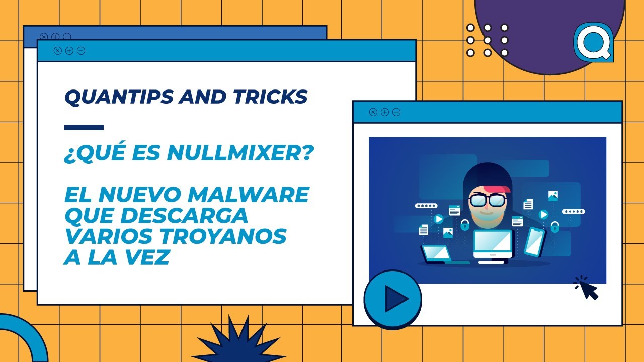 NullMixer: El nuevo malware que descarga varios troyanos a la vez | Quantips and Tricks