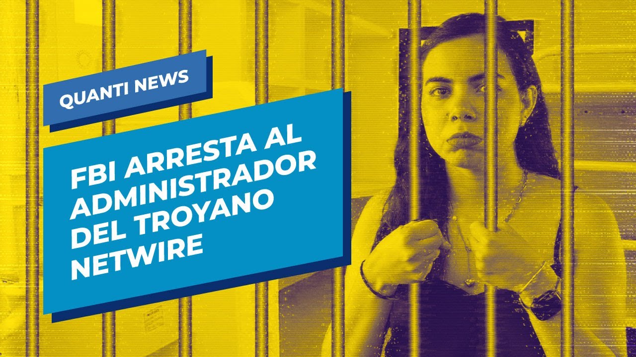 NetWire: El FBI arresta al administrador del troyano | Quanti News