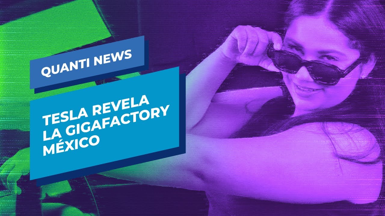 Tesla revela la Gigafactory México | Quanti News