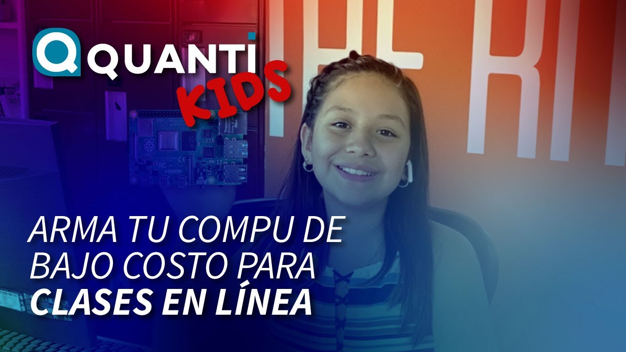 Arma tu compu de bajo costo para clases en línea Quanti Kids