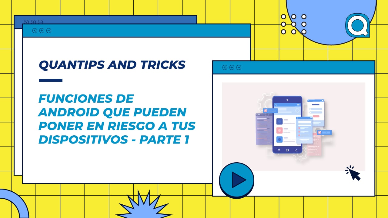 Funciones-de-Android-que-pueden-poner-en-riesgo-a-tu-dispositivos-PARTE-1-Quantips