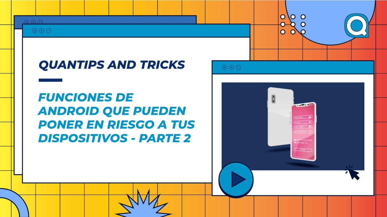 Funciones-de-Android-que-pueden-poner-en-riesgo-a-tu-dispositivos-PARTE-2-Quantips