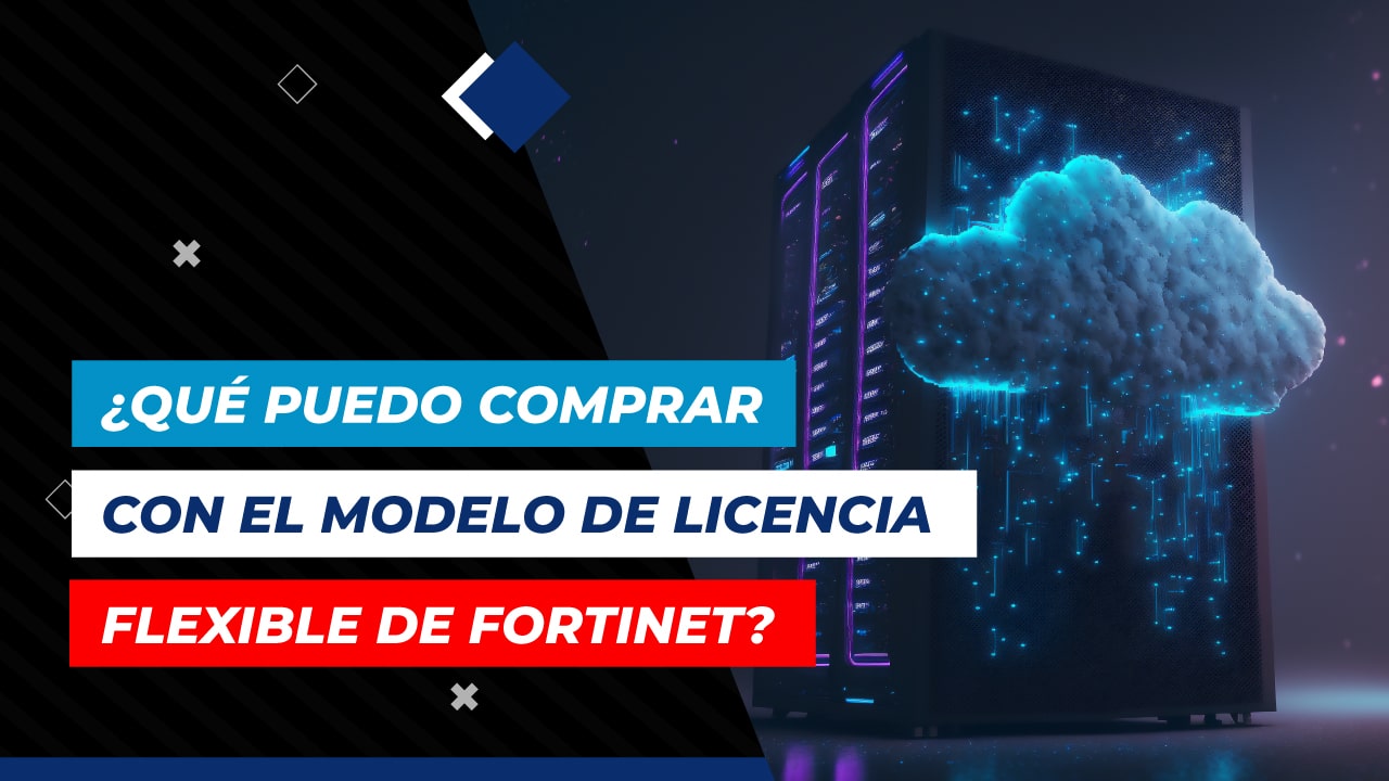 Que-puedo-comprar-con-el-modelo-de-licencia-flexible-de-Fortinet